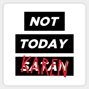 Not today, Karen Sticker